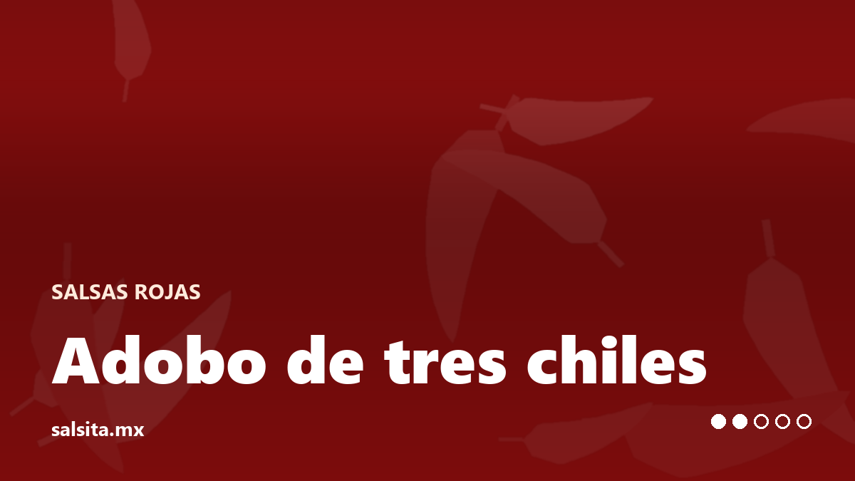 Adobo espeso de chile ancho, mulato y guajillo