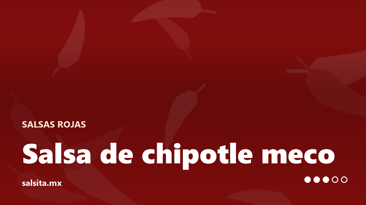 Salsa de chipotle meco, color tabaco y muy ahumada