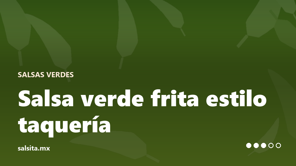 Salsa verde sazonada en aceite, estilo taquería